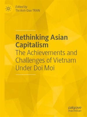 The Doi Moi Reforms: A Leap into Capitalism and Vietnam's Resurgence onto the Global Stage